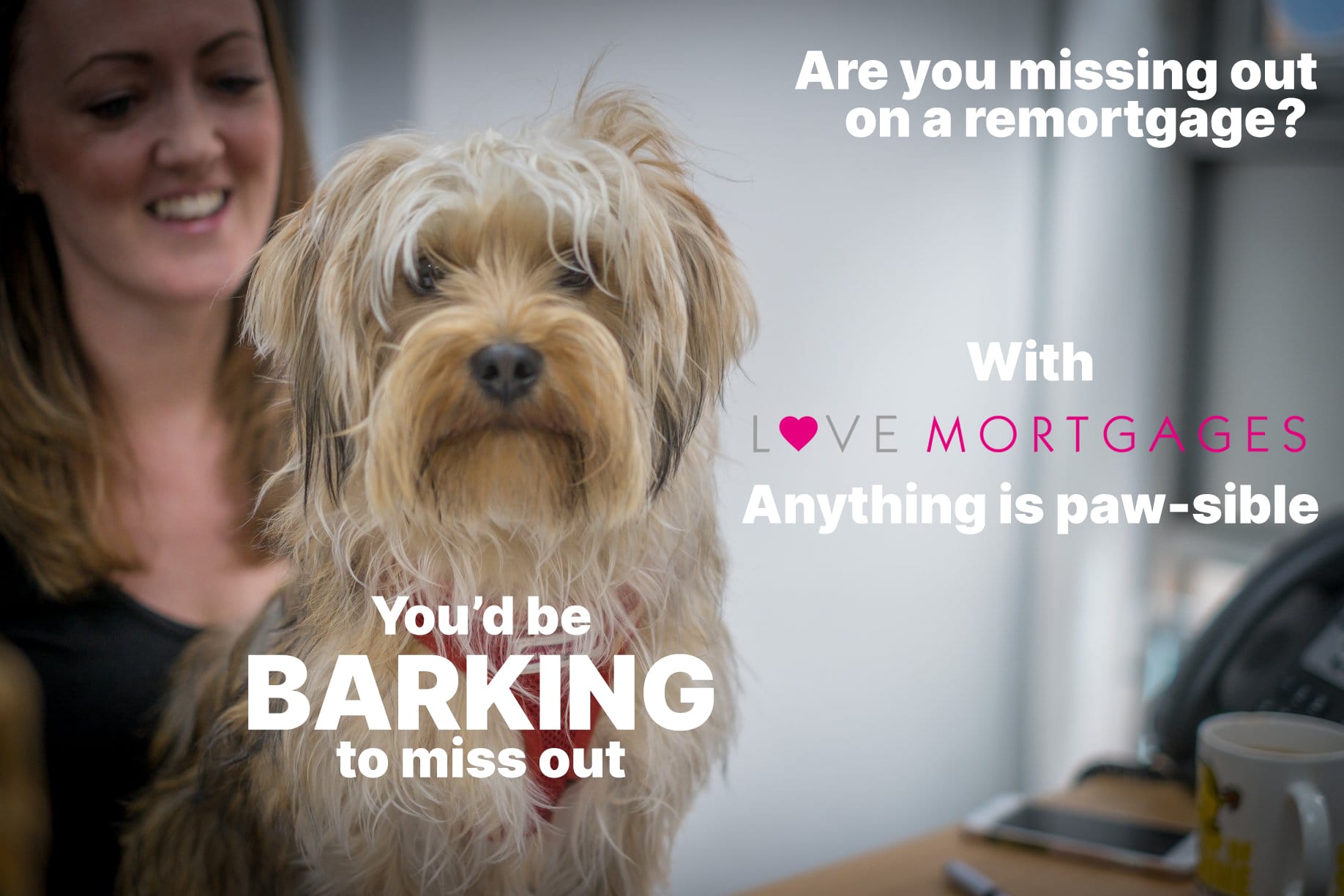 You'd be Barking to miss out on a Love Mortgages Mortgage